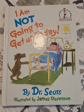. *Dr. Seuss I Am NOT Going to Get Up Today!